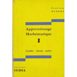 Apprentissage Mathématique I - Ensembles, Relations, Nombres.