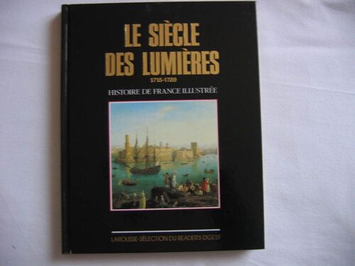 Le Siecle Des Lumieres 1715-1789 - Histoire De France Illustree