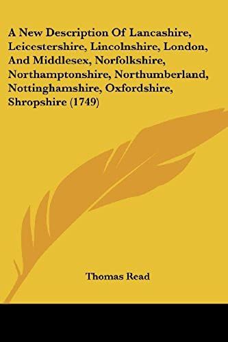A New Description Of Lancashire, Leicestershire, Lincolnshire, London, And Middlesex, Norfolkshire, Northamptonshire, Northumberland, Nottinghamshire, Oxfordshire, Shropshire (1749)