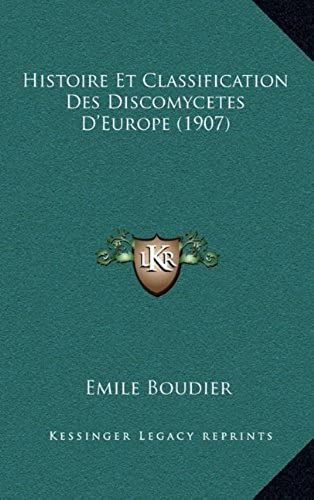 Histoire Et Classification Des Discomycetes D'europe (1907)