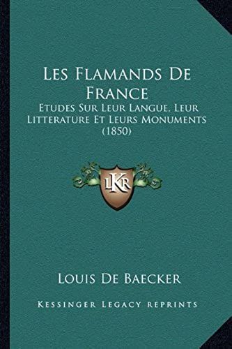 Les Flamands De France: Etudes Sur Leur Langue, Leur Litterature Et Leurs Monuments (1850)