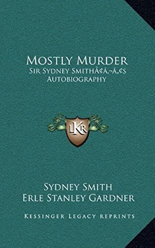 Mostly Murder: Sir Sydney Smithacentsa -A Centss Autobiography