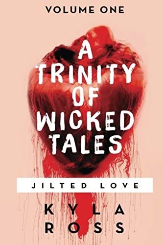 A Trinity Of Wicked Tales: Volume One: Jilted Love: Volume 1