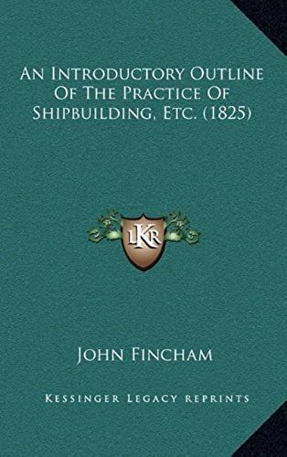 An Introductory Outline Of The Practice Of Shipbuilding, Etc. (1825)