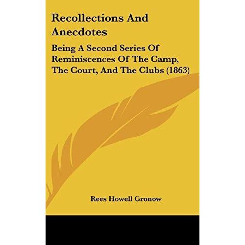 Recollections And Anecdotes: Being A Second Series Of Reminiscences Of The Camp, The Court, And The Clubs (1863)