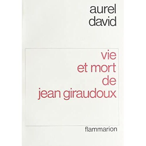 Vie Et Mort De Jean Giraudoux - Le Roman D'une Idée