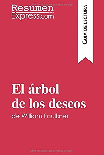 El Árbol De Los Deseos De William Faulkner (Guía De Lectura): Resumen Y Análisis Completo