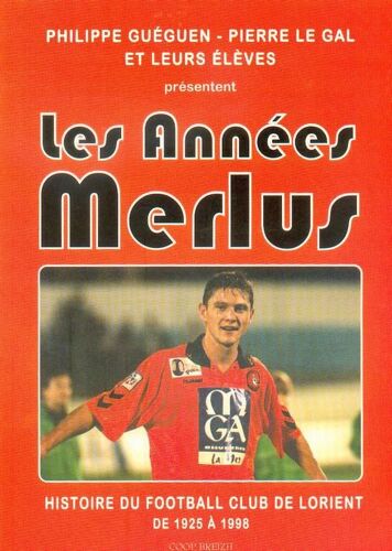 Les Années Merlus - Histoire Du Football Club De Lorient De 1925 À 1998