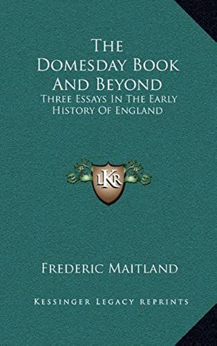 The Domesday Book And Beyond: Three Essays In The Early History Of England