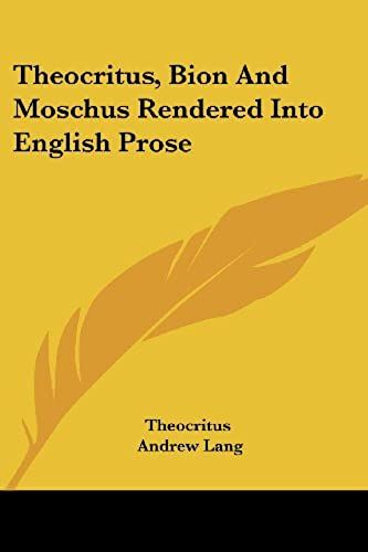 Theocritus, Bion And Moschus Rendered Into English Prose