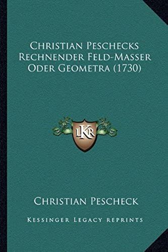 Christian Peschecks Rechnender Feld-Masser Oder Geometra (1730)
