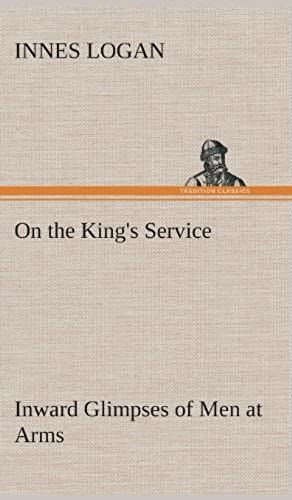 On The King's Service Inward Glimpses Of Men At Arms