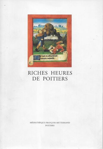 Riches Heures De Poitiers - Catalogue De L'exposition Du 9 Juillet Au 12 Septembre 1998 À La Médiathèque François Mitterrand - Poitiers