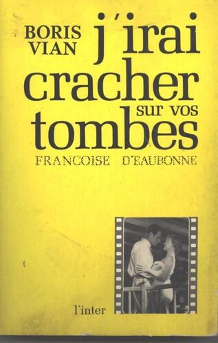J'irai Cracher Sur Vos Tombes, D'après Les Travaux Cinématographiques De Boris Vian Et Jacques Dopagne