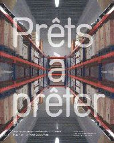 Prêts À Prêter - Catalogue Des Acquisitions 1999 - 2004 Du Frac Provence-Alpes Côte D'azur