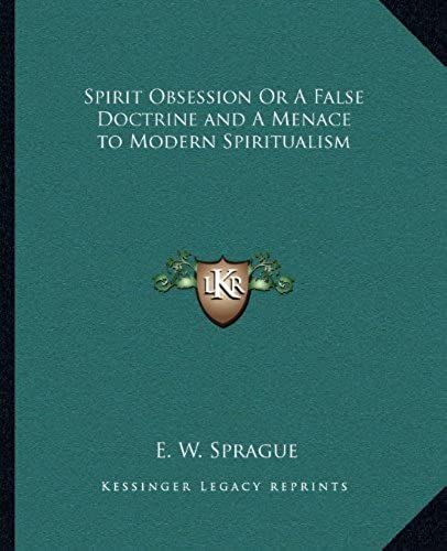 Spirit Obsession Or A False Doctrine And A Menace To Modern Spiritualism