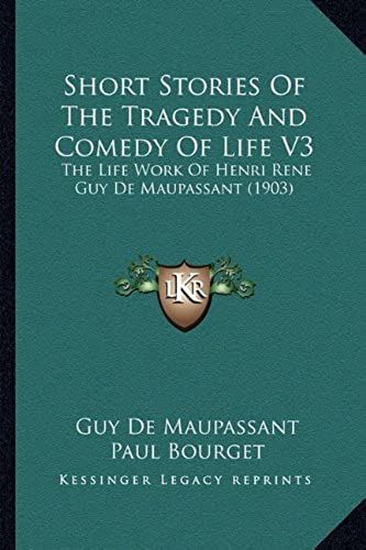 Short Stories Of The Tragedy And Comedy Of Life V3: The Life Work Of Henri Rene Guy De Maupassant (1903)