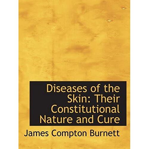 Diseases Of The Skin: Their Constitutional Nature And Cure