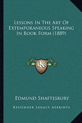 Lessons In The Art Of Extemporaneous Speaking In Book Form (1889)