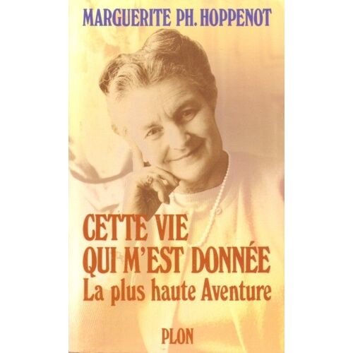 Cette Vie Qui M'est Donnée : La Plus Haute Aventure (Livre Dédicacé)