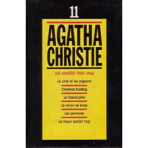 Agatha Christie, Tome 11, Les Années 1958-1964 : Le Chat Et Les Pigeons, Christmas Pudding, Le Cheval Pâle, Le Miroir Se Brisa, Les Pendules, Le Major Parlait Trop