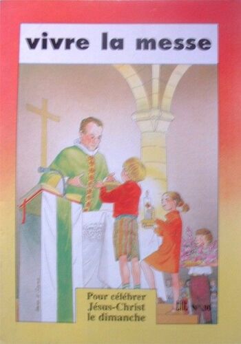 Comprendre Et Vivre La Messe - Missel Pour Les 8-12 Ans