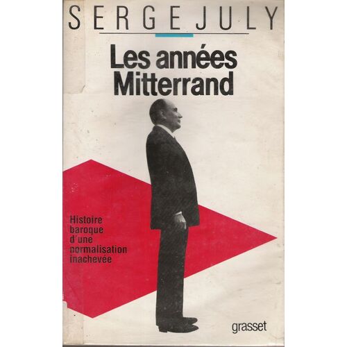 Les Années Mitterrand - Histoire Baroque D'une Normalisation Inachevée