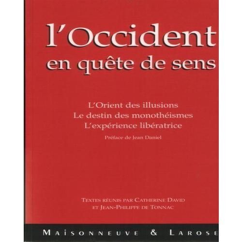L'occident En Quete De Sens.L'orient Des Illusions.Le Destin Des Monotheismes.L'experience Liberatrice.