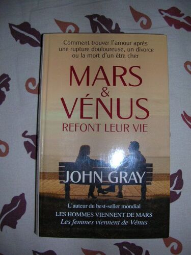 Mars Et Vénus Refont Leur Vie - Comment Retrouver L'amour Après Une Rupture Douloureuse, Un Divorce Ou La Perte D'un Être Cher