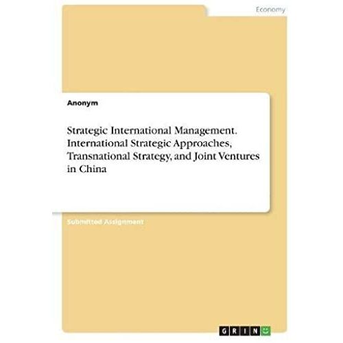 Strategic International Management. International Strategic Approaches, Transnational Strategy, And Joint Ventures In China