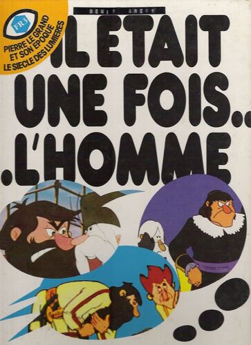 Il Était Une Fois L'homme  - T 10 - Pierre Le Grand Et Son Epoque / Le Siecle De Lumieres