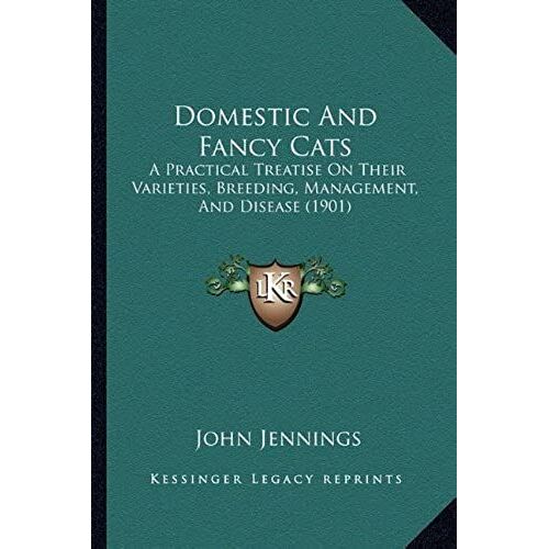 Domestic And Fancy Cats: A Practical Treatise On Their Varieties, Breeding, Management, And Disease (1901)