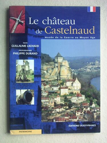 Le Château De Castelnaud - Musée De La Guerre Au Moyen Âge