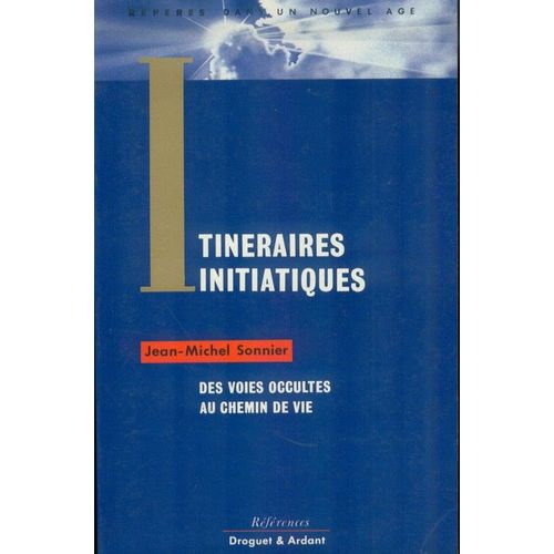 Itinéraires Initiatiques - Des Voies Occultes Au Chemin De Vie