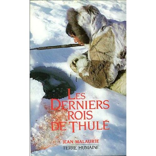 Les Derniers Rois De Thulé - Avec Les Esquimaux Polaires, Face À Leur Destin