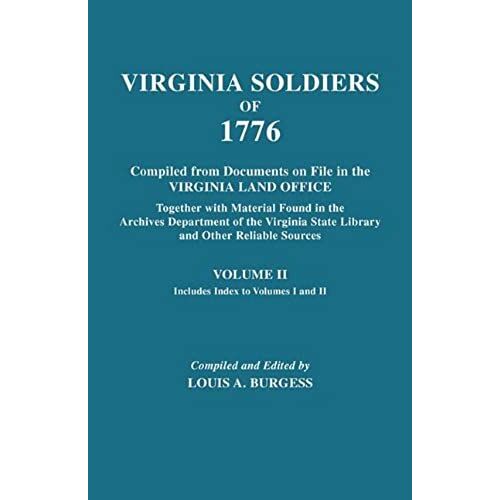 Virginia Soldiers Of 1776. Compiled From Documents On File In The Virginia Land Office. In Three Volumes. Volume Ii