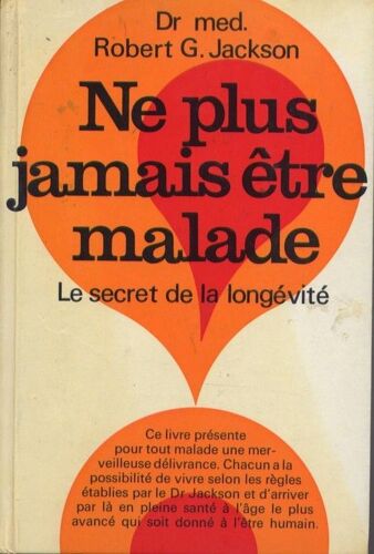 Ne Plus Jamais Etre Malade. Le Secret De La Longevite. Revu Et Adapte Par Le Docteur Ralph Bircher.