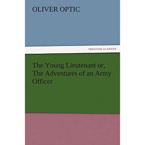 The Young Lieutenant Or, The Adventures Of An Army Officer