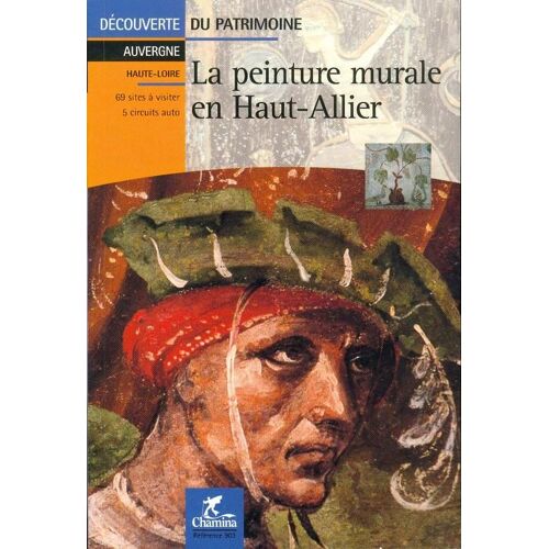 La Peinture Murale En Haut-Allier - 69 Sites À Visiter, 5 Circuits Auto