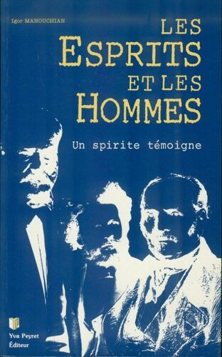 Les Esprits Et Les Hommes. Un Spirit Temoigne.