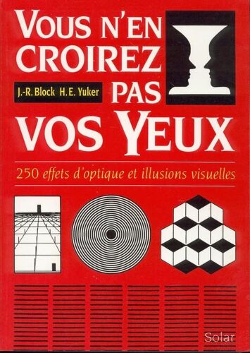 Vous N'en Croirez Pas Vos Yeux - 250 Effets D'optique Et Illusions Visuelles