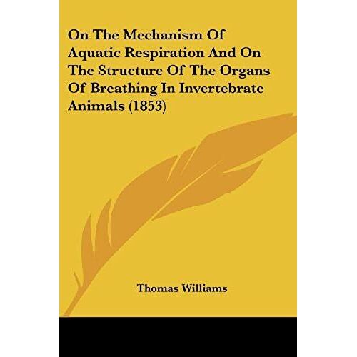 On The Mechanism Of Aquatic Respiration And On The Structure Of The Organs Of Breathing In Invertebrate Animals (1853)