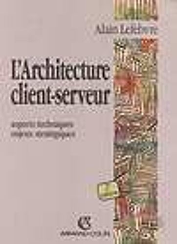 L'architecture Client-Serveur - Aspects Techniques, Enjeux Stratégiques