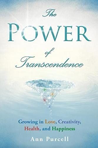 The Power Of Transcendence: Growing In Love, Creativity, Health, And Happiness