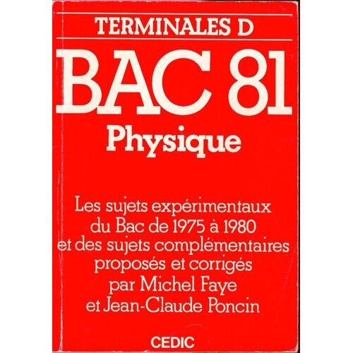 Bac 81 Physique Terminales D - Les Sujets Expérimentaux Di Bac De 1975 À 1980 (Proposés Et Corrigés)