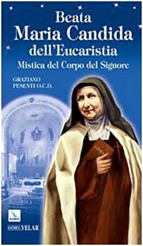 Beata Maria Candida Dell'eucaristia. Mistica Del Corpo Del Signore