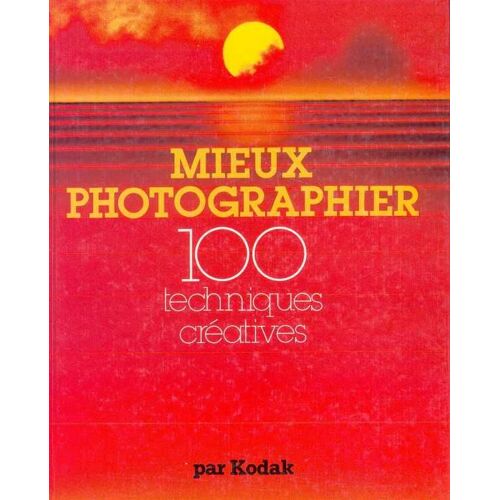 Mieux Photographier - 100 Techniques Créatives