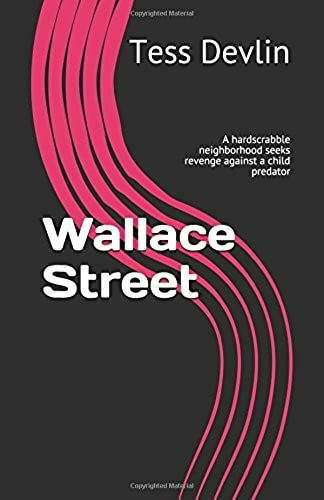 Wallace Street: A Hardscrabble Neighborhood Seeks Revenge Against A Child Predator
