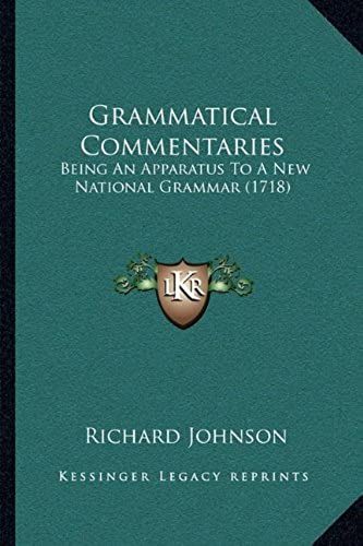 Grammatical Commentaries: Being An Apparatus To A New National Grammar (1718)