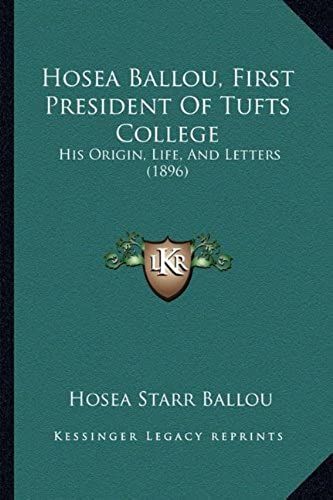 Hosea Ballou, First President Of Tufts College: His Origin, Life, And Letters (1896)